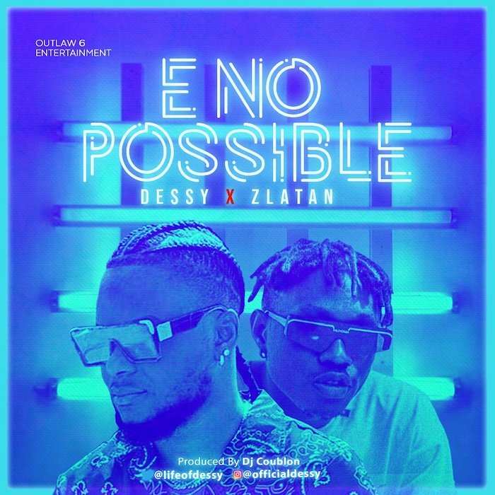 [Music] Dessy Ft. Zlatan – E No Possible (Remix)