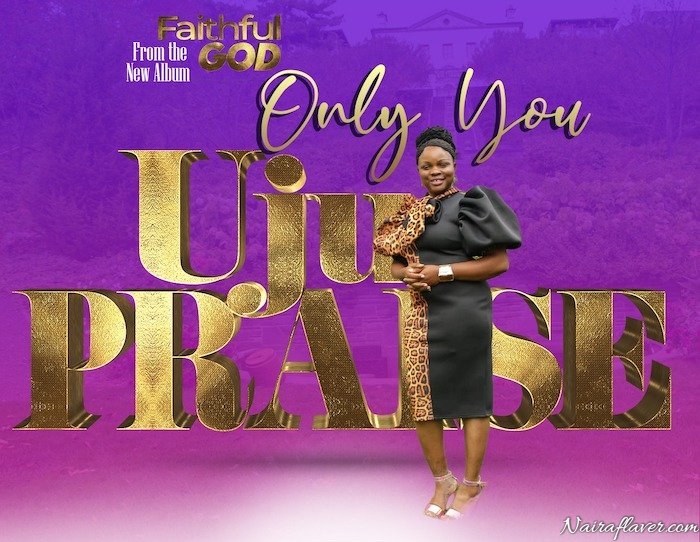 [Music] UjuPraise – Only You Mp3 Download