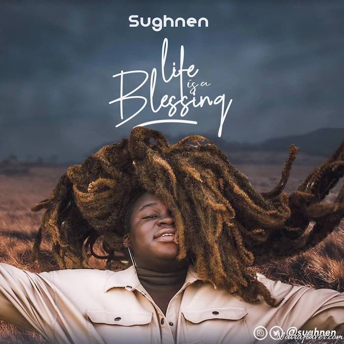 [Music] Sughnen – Life Is A Blessing Mp3 Download