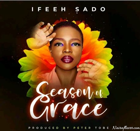 [Music] Ifeeh Sado – Season Of Grace Mp3 Download