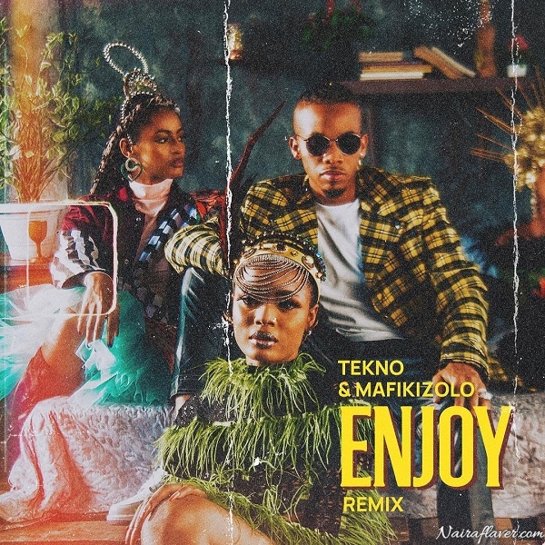 MP3 DOWNLOAD: Tekno Ft Mafikizolo – Enjoy Remix (Allow me to enjoy myself)