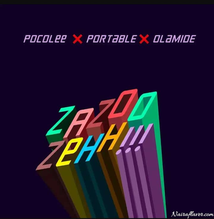Portable “Zazu Zeh” Ft. Olamide & Poco Lee