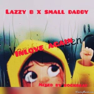 Lazzy B Ft. Small Daddy - Inlove Again