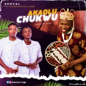 Somval Ft. Umuakachinyelu Egwu - Akaoluchukwu