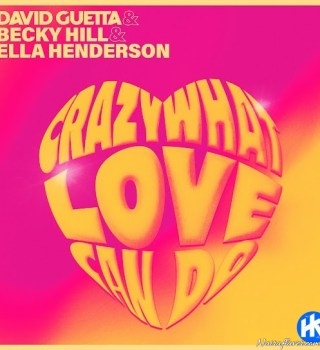 David Guetta Ft Becky Hill & Ella Henderson – Crazy What Love Can Do